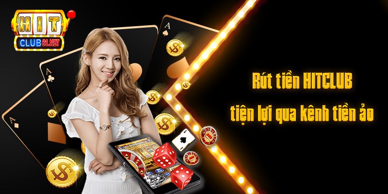 Rút Tiền HITCLUB Siêu Tốc – Tiến Hành Ngay Để Rút Thưởng Rút tiền HITCLUB tiện lợi qua kênh tiền ảo