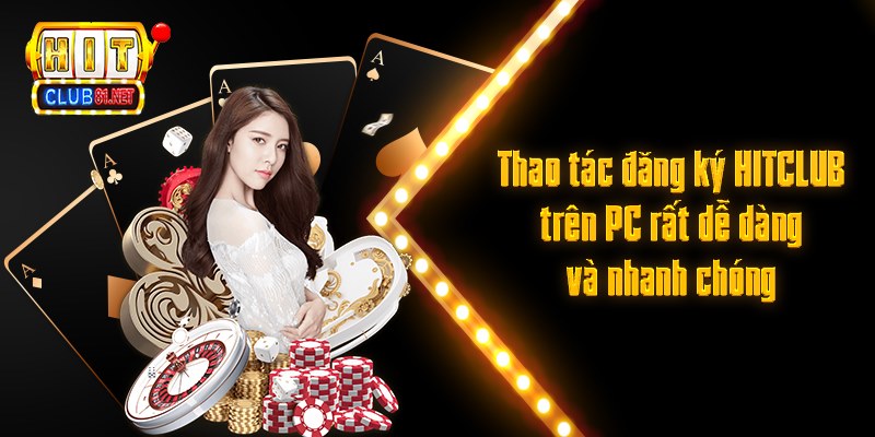 Đăng Ký HITCLUB Nhanh Với Quy Trình Tạo Tài Khoản Từ A Đến Z Thao tác đăng ký HITCLUB trên PC rất dễ dàng và nhanh chóng