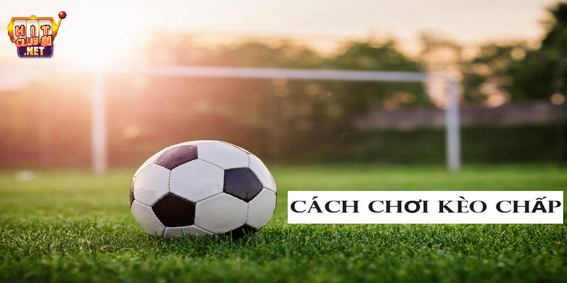 Cách chơi kèo chấp hiệu quả cũng rất dễ áp dụng