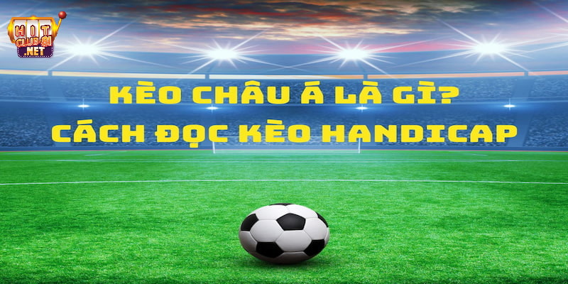 Kèo chấp hay kèo châu Á đang là hình thức cá cược bóng đá quốc dân