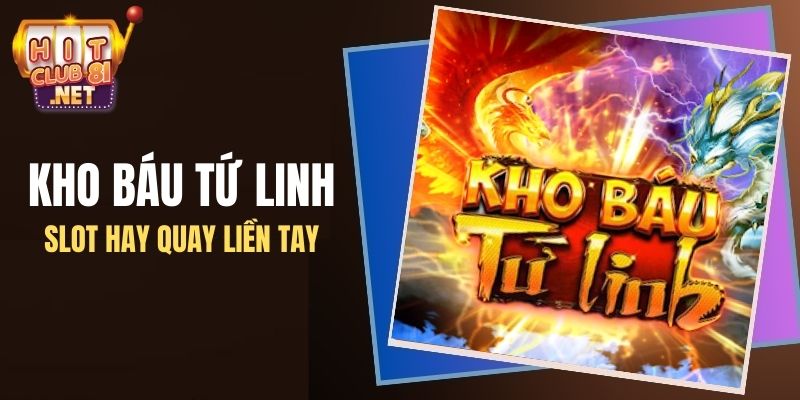 Kho Báu Tứ Linh - Hướng Dẫn Cách Chơi Cứ Quay Là Trúng Ngay Kho báu tứ linh là game nổ hũ hay tại HITCLUB